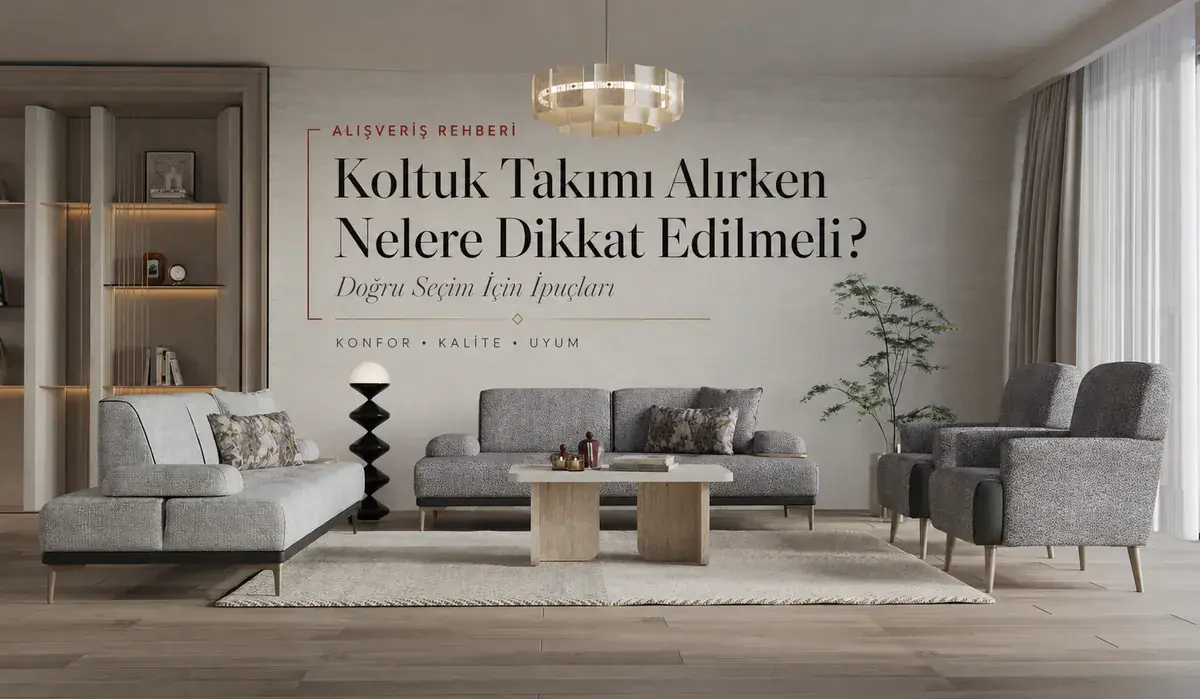 Koltuk Takımı Alırken Nelere Dikkat Edilmeli?