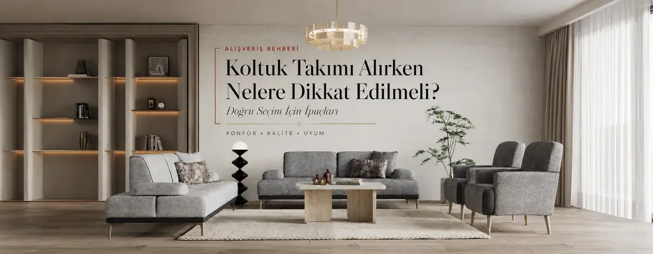 Koltuk Takımı Alırken Nelere Dikkat Edilmeli?