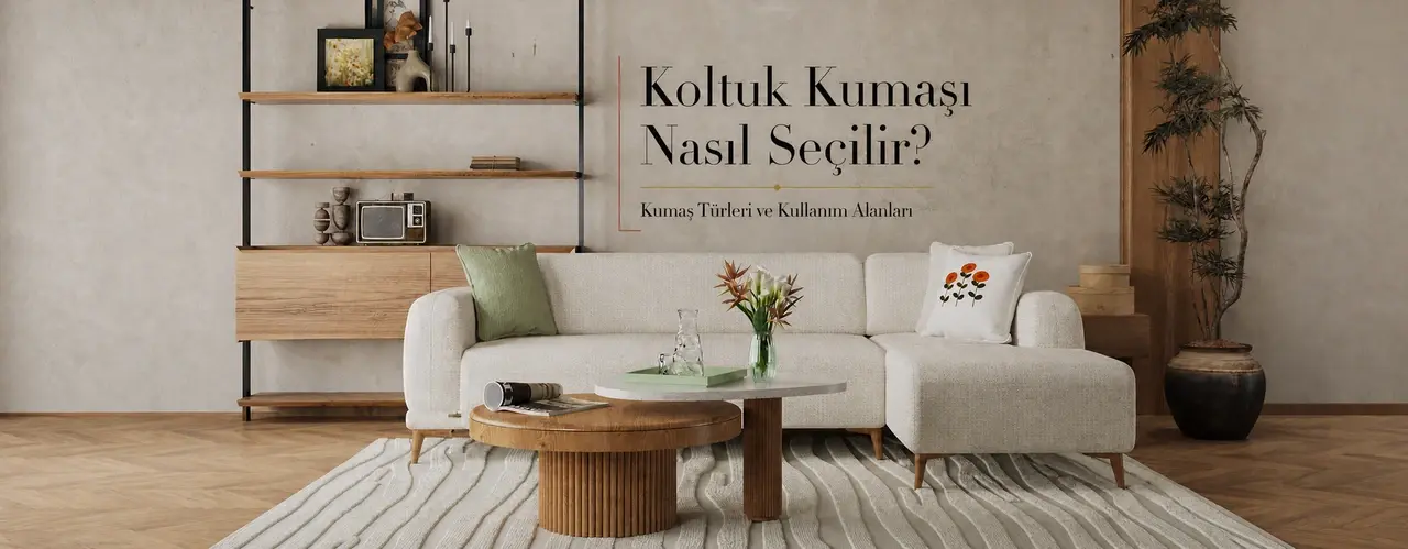 Koltuk Kumaşı Nasıl Seçilir? Kumaş Türleri ve Kullanım Alanları